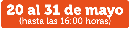 20 al 31 de mayo (hasta las 16:00 horas)